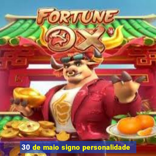 30 de maio signo personalidade